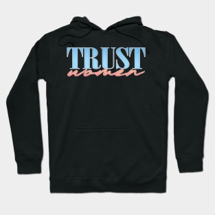 Trust Women / Feminist Typographic Design Hoodie